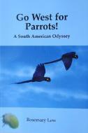 Go West for Parrots! di Rosemary Low edito da Insignis Publications