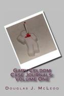 Gary Celdom Case Journals: Volume One di Douglas J. McLeod edito da Douglas McLeod