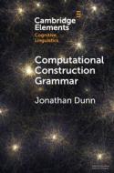 Computational Construction Grammar di Jonathan Dunn edito da Cambridge University Press