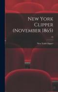 New York Clipper (November 1865); 13 edito da LIGHTNING SOURCE INC