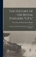 THE HISTORY OF THE ROYAL FUSILIERS U.P. di UNIVERSITY AND PUBLI edito da LIGHTNING SOURCE UK LTD
