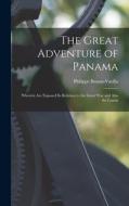 The Great Adventure of Panama: Wherein are Exposed its Relation to the Great War and Also the Lumin di Philippe Bunau-Varilla edito da LEGARE STREET PR