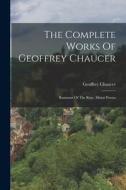 The Complete Works Of Geoffrey Chaucer: Romaunt Of The Rose. Minor Poems di Geoffrey Chaucer edito da LEGARE STREET PR