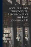 Apollonius of Philosopher- Reforromer of the First Century A.D. di Grs Mead edito da LEGARE STREET PR