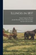 Illinois in 1837 di Samuel Augustus Mitchell edito da LEGARE STREET PR