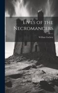 Lives of the Necromancers di William Godwin edito da LEGARE STREET PR