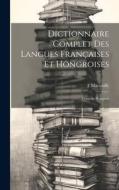 Dictionnaire Complet Des Langues Françaises Et Hongroises: Français-Hongrois di F. Mártonffy edito da LEGARE STREET PR