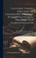 Gathorne Hardy, First Earl of Cranbrook, A Memoir With Extracts From His Diary and Correspondence di Alfred Erskine Gathorne-Hardy, Gathorne Gathorne-Hardy Cranbrook edito da LEGARE STREET PR