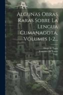 Algunas Obras Raras Sobre La Lengua Cumanagota, Volumes 1-2... di Julius Platzmann edito da LEGARE STREET PR