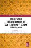 Indigenous Reconciliation In Contemporary Taiwan edito da Taylor & Francis Ltd