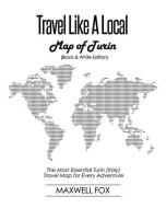 Travel Like a Local - Map of Turin (Black and White Edition): The Most Essential Turin (Italy) Travel Map for Every Adve di Maxwell Fox edito da INDEPENDENTLY PUBLISHED