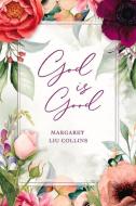 God Is Good di Margaret Liu Collins edito da BOOKBABY