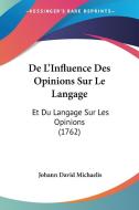 de L'Influence Des Opinions Sur Le Langage: Et Du Langage Sur Les Opinions (1762) di Johann David Michaelis edito da Kessinger Publishing