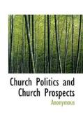 Church Politics And Church Prospects di Anonymous edito da Bibliolife