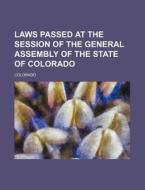 Laws Passed at the Session of the General Assembly of the State of Colorado di Colorado edito da Rarebooksclub.com