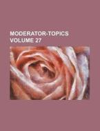 Moderator-Topics Volume 27 di Books Group edito da Rarebooksclub.com