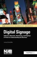 Digital Signage: Software, Networks, Advertising, and Displays: A Primer for Understanding the Business di Jimmy Schaeffler edito da FOCAL PR
