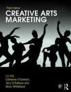 Creative Arts Marketing di Brian Whitehead, Terry O'Sullivan, Cathy O'Sullivan, Elizabeth Hill edito da Taylor & Francis Ltd