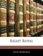 Right Royal di John Masefield edito da Bibliolife, Llc