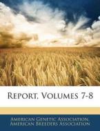 Report, Volumes 7-8 edito da Bibliolife, Llc