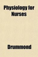 Physiology For Nurses di Colin Ed. Drummond edito da General Books
