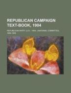 Republican Campaign Text-book, 1904 di Republica Committee edito da Rarebooksclub.com