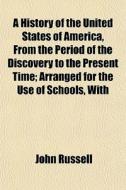 A History Of The United States Of Americ di John Russell edito da General Books