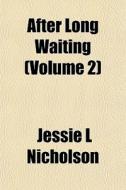 After Long Waiting Volume 2 di Jessie L. Nicholson edito da General Books