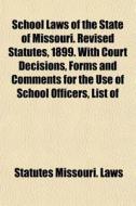 School Laws Of The State Of Missouri. Re di Missouri Laws & Statutes edito da General Books