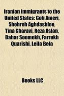 Iranian Immigrants To The United States: di Books Llc edito da Books LLC, Wiki Series