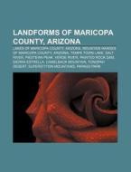 Landforms of Maricopa County, Arizona di Source Wikipedia edito da Books LLC, Reference Series