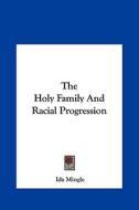 The Holy Family and Racial Progression di Ida Mingle edito da Kessinger Publishing