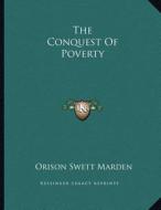 The Conquest of Poverty di Orison Swett Marden edito da Kessinger Publishing