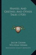 Hansel and Grethel and Other Tales (1920) di Jacob Ludwig Carl Grimm, Wilhelm Grimm edito da Kessinger Publishing
