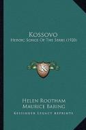 Kossovo: Heroic Songs of the Serbs (1920) di Helen Rootham edito da Kessinger Publishing