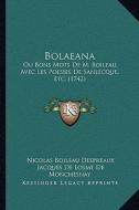 Bolaeana: Ou Bons Mots de M. Boileau, Avec Les Poesies de Sanlecque, Etc. (1742) di Nicolas Boileau Despreaux, Jacques De Losme De Monchesnay edito da Kessinger Publishing