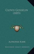 Clovis Gosselin (1855) di Alphonse Karr edito da Kessinger Publishing