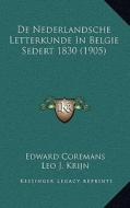 de Nederlandsche Letterkunde in Belgie Sedert 1830 (1905) di Edward Coremans edito da Kessinger Publishing
