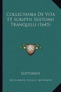 Collectanea de Vita Et Scriptis Suetonii Tranquilli (1645) di C. Suetonius Tranquillus edito da Kessinger Publishing