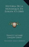 Historia de La Monarquia En Europa V3 (1860) di Francis Lacombe edito da Kessinger Publishing