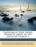 Calendar Of State Papers, Domestic Serie di John Bruce, William Douglas Hamilton edito da Lightning Source Uk Ltd