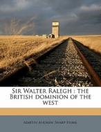 Sir Walter Ralegh : The British Dominion di Martin Andrew Sharp Hume edito da Nabu Press