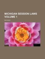 Michigan Session Laws Volume 1 di Michigan edito da Rarebooksclub.com