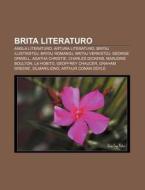 Brita Literaturo: Angla Literaturo, Artura Literaturo, Britaj Ilustristoj, Britaj Romanoj, Britaj Verkistoj, George Orwell, Agatha Chris di Fonto Wikipedia edito da Books LLC, Wiki Series