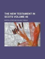 The New Testament In Scots Volume 46 di United States General Accounting Office, Martin Luther edito da Rarebooksclub.com