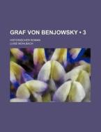Graf Von Benjowsky (3); Historischer Roman di Luise Muhlbach edito da General Books Llc