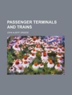 Passenger Terminals and Trains di John Albert Droege edito da Rarebooksclub.com