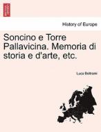 Soncino e Torre Pallavicina. Memoria di storia e d'arte, etc. di Luca Beltrami edito da British Library, Historical Print Editions