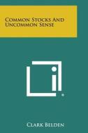 Common Stocks and Uncommon Sense di Clark Belden edito da Literary Licensing, LLC