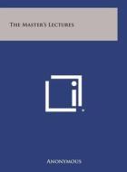 The Master's Lectures di Anonymous edito da Literary Licensing, LLC